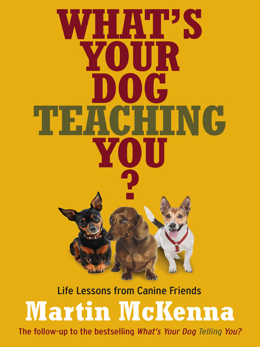 Title details for What's Your Dog Teaching You? by Martin McKenna - Available